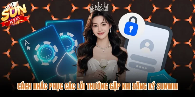 cach-khac-phuc-cac-loi-thuong-gap-khi-dang-ky-sunwin Giải pháp xử lý lỗi thường gặp khi đăng ký Sunwin