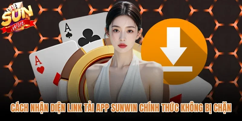 cach-nhan-dien-link-tai-app-sunwin-chinh-thuc-khong-bi-chan Đường dẫn tải app Sunwin chính thức với chứng chỉ an toàn
