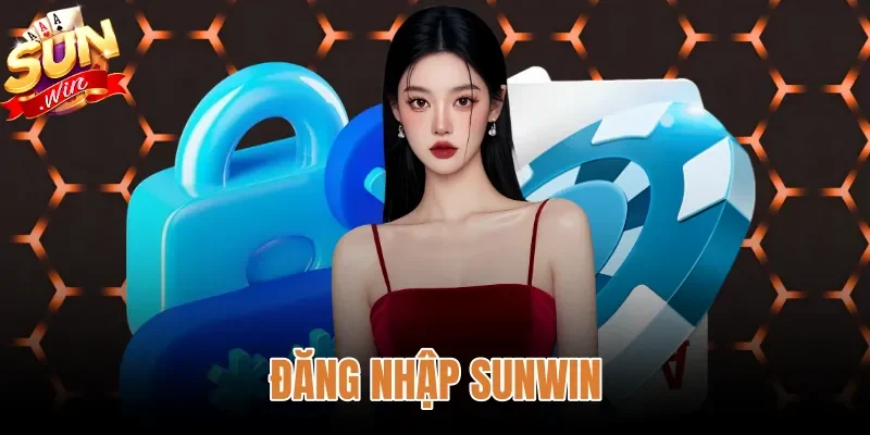 Đăng Nhập Sunwin - Hướng Dẫn Chuẩn Xác Và Sửa Lỗi Nhanh