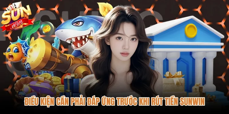 dieu-kien-can-phai-dap-ung-truoc-khi-rut-tien-sunwin Điều kiện xác thực tài khoản chính chủ khi rút tiền Sunwin