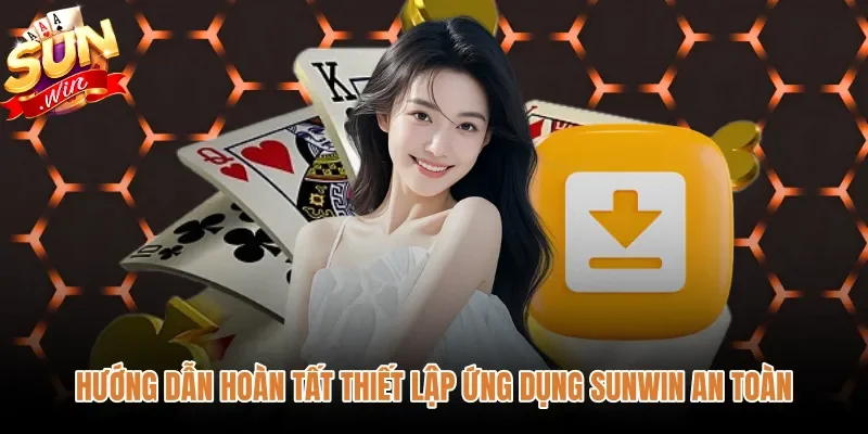 huong-dan-hoan-tat-thiet-lap-ung-dung-sunwin-an-toan Thiết lập bảo mật tài khoản sau khi tải app Sunwin