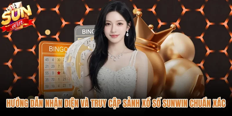huong-dan-nhan-dien-va-truy-cap-sanh-xo-so-sunwin-chuan-xac Đường dẫn chuẩn xác vào sảnh Xổ số Sunwin chính thống