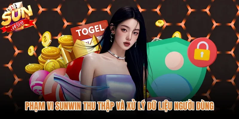 pham-vi-sunwin-thu-thap-va-xu-ly-du-lieu-nguoi-dung Chính sách bảo mật cùng danh mục thông tin thu thập