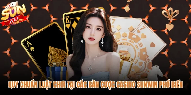 quy-chuan-luat-choi-tai-cac-ban-cuoc-casino-sunwin-pho-bien Quy tắc tính điểm chuẩn xác tại các bàn cược Casino Sunwin