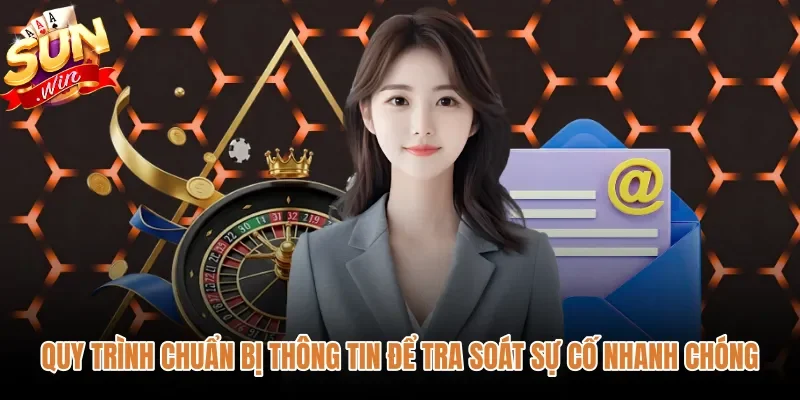 quy-trinh-chuan-bi-thong-tin-de-tra-soat-su-co-nhanh-chong Chứng từ cần chuẩn bị khi liên hệ Sunwin tra soát
