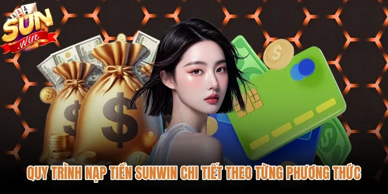 Thao tác nạp tiền Sunwin tiện lợi qua từng kênh giao dịch